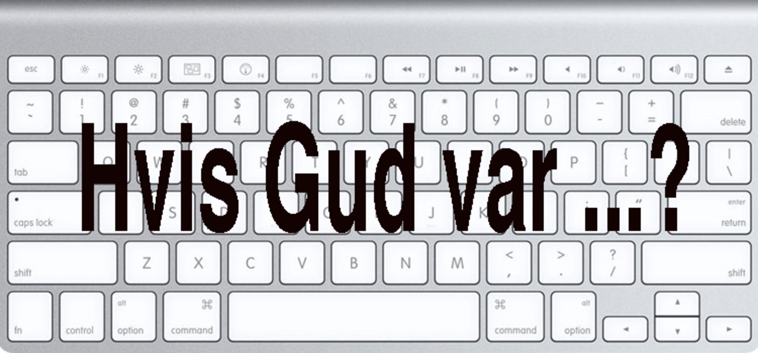 Hvis Gud var en...?